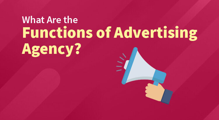 what are the functions of advertising agency